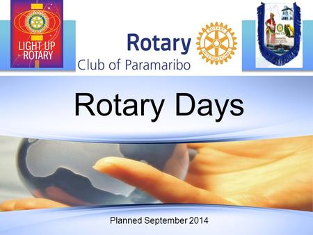 Rotary Days Planned September 2014. Rotary Days can take any form, as long as they are fun and appealing to the non-Rotary public. Here are just a few.
