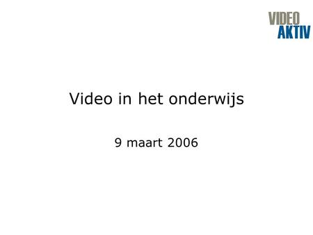 Video in het onderwijs 9 maart 2006. Doel workshop Op weg helpen en ondersteunen bij gebruik van video in eigen onderwijs Nieuwe ideeën opdoen Inzicht.