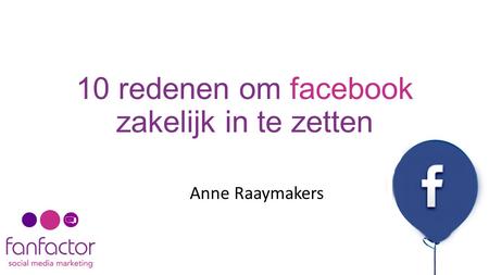 10 redenen om facebook zakelijk in te zetten Anne Raaymakers.