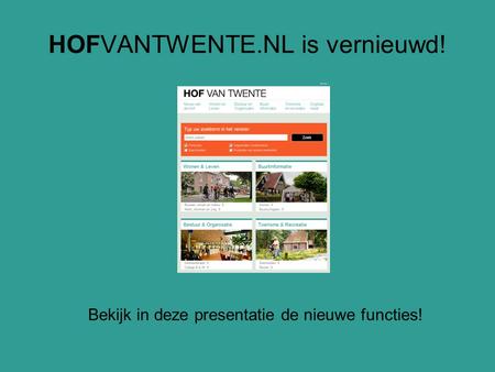 HOFVANTWENTE.NL is vernieuwd! Bekijk in deze presentatie de nieuwe functies!
