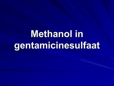 Methanol in gentamicinesulfaat. Antibioticum Methanol max. 1,0%