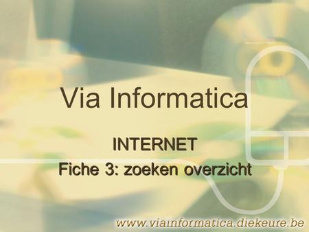 Via Informatica INTERNET Fiche 3: zoeken overzicht.