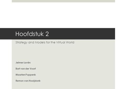 Hoofdstuk 2 Strategy and Models for the Virtual World Jelmer Lavèn