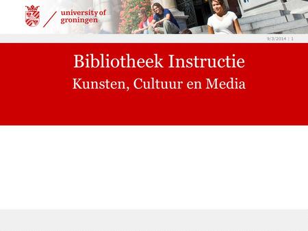 9/3/2014 | 1 Bibliotheek Instructie Kunsten, Cultuur en Media.