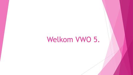 Welkom VWO 5..