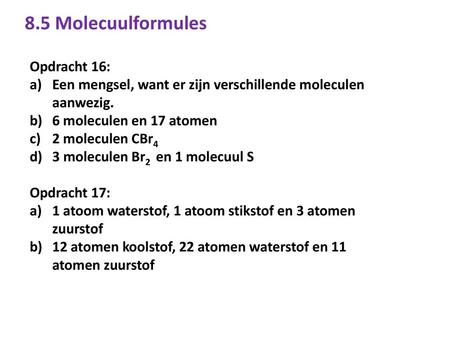 8.5 Molecuulformules Opdracht 16: