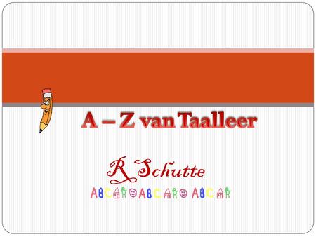 A – Z van Taalleer R Schutte.