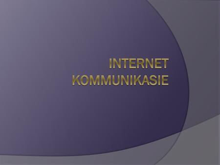 INTERNET KOMMUNIKASIE