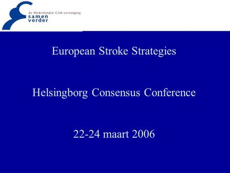 European Stroke Strategies Helsingborg Consensus Conference 22-24 maart 2006.