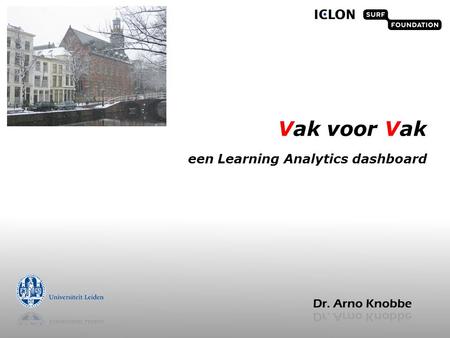 Vak voor Vak een Learning Analytics dashboard. het Learning Analytics dashboard  Visueel  High-Level  Dynamisch  Data-driven: gebaseerd op (historische)