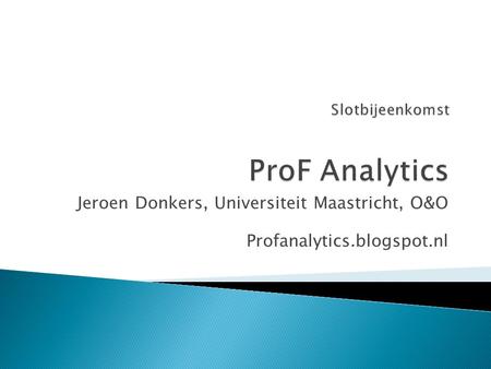 Jeroen Donkers, Universiteit Maastricht, O&O Profanalytics.blogspot.nl.