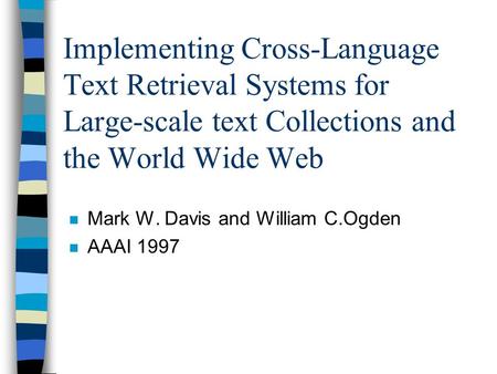 Implementing Cross-Language Text Retrieval Systems for Large-scale text Collections and the World Wide Web n Mark W. Davis and William C.Ogden n AAAI 1997.