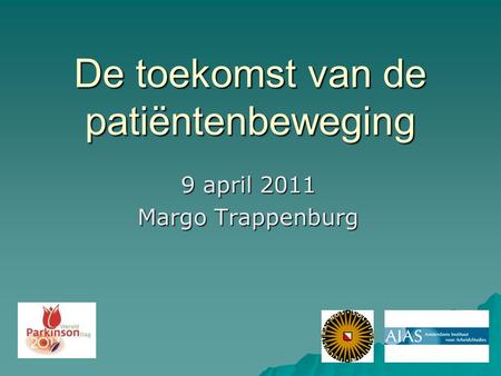 De toekomst van de patiëntenbeweging 9 april 2011 Margo Trappenburg.