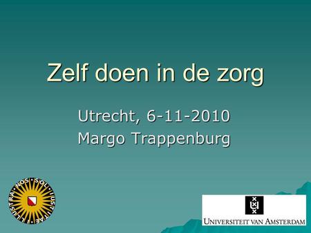 Zelf doen in de zorg Utrecht, 6-11-2010 Margo Trappenburg.