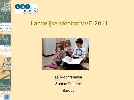 Landelijke Monitor VVE 2011 LEA-conferentie Sabine Peterink Sardes.