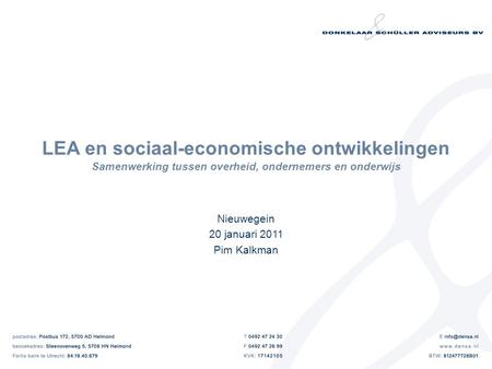 LEA en sociaal-economische ontwikkelingen Samenwerking tussen overheid, ondernemers en onderwijs Nieuwegein 20 januari 2011 Pim Kalkman.