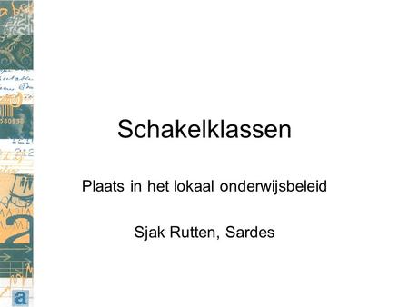 Schakelklassen Plaats in het lokaal onderwijsbeleid Sjak Rutten, Sardes.