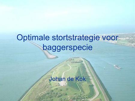 Optimale stortstrategie voor baggerspecie Johan de Kok.