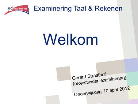 Welkom Examinering Taal & Rekenen Gerard Straathof