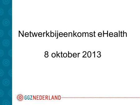 Netwerkbijeenkomst eHealth 8 oktober 2013