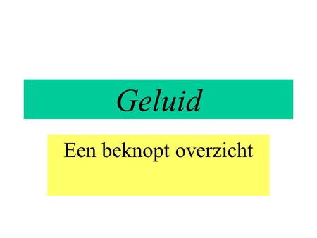 Geluid Een beknopt overzicht.