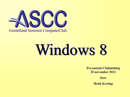 Windows 8 Presentatie Clubmiddag 20 november 2012 door Henk Kesting.