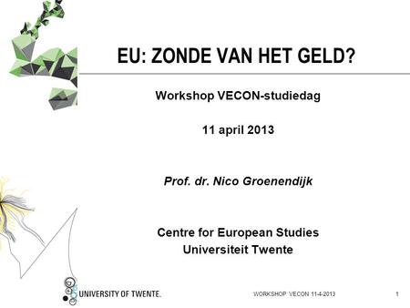 EU: ZONDE VAN HET GELD? Workshop VECON-studiedag 11 april 2013