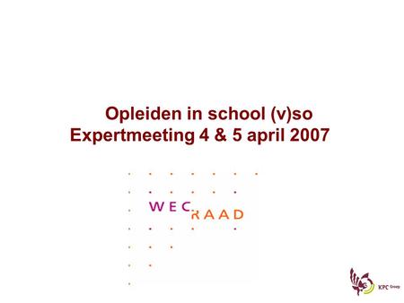 Opleiden in school (v)so Expertmeeting 4 & 5 april 2007.
