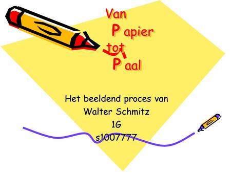 Van P apier tot P aal Het beeldend proces van Walter Schmitz 1Gs1007777.