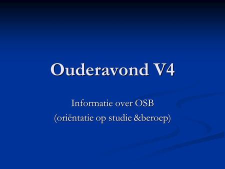 Ouderavond V4 Informatie over OSB (oriëntatie op studie &beroep)