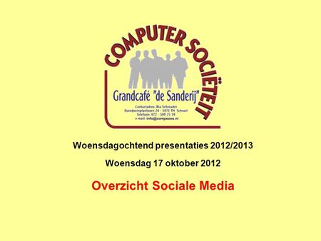 Woensdagochtend presentaties 2012/2013 Woensdag 17 oktober 2012 Overzicht Sociale Media.