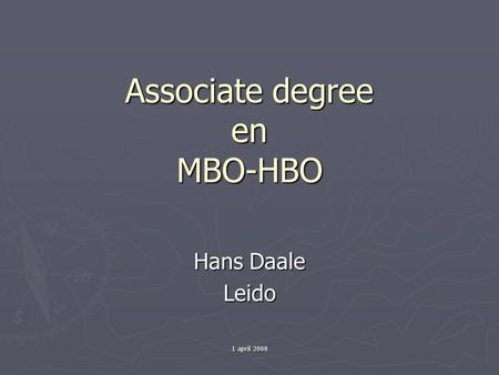 1 april 2008 Associate degree en MBO-HBO Hans Daale Leido.