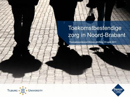 Toekomstbestendige zorg in Noord-Brabant Themabijeenkomst Wonen en Zorg, 19 april 2011.
