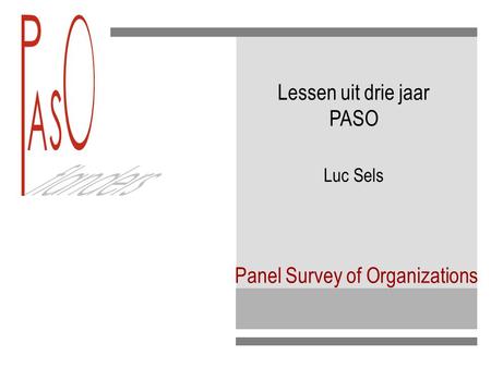 Panel Survey of Organizations Lessen uit drie jaar PASO Luc Sels.