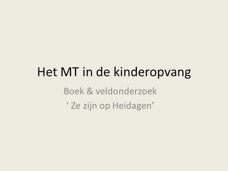 Het MT in de kinderopvang Boek & veldonderzoek ‘ Ze zijn op Heidagen’