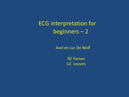 ECG interpretation for beginners – 2 Axel en Luc De Wolf  RZ Tienen.