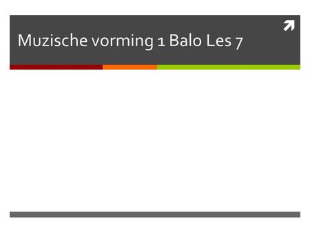 Muzische vorming 1 Balo Les 7