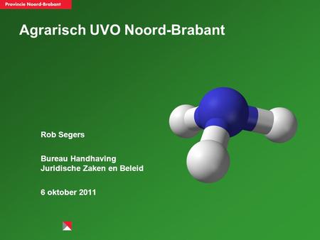 Agrarisch UVO Noord-Brabant Rob Segers Bureau Handhaving Juridische Zaken en Beleid 6 oktober 2011.
