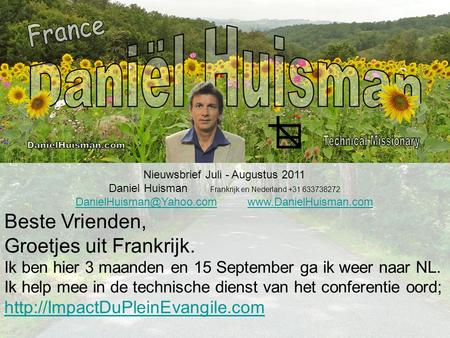 Nieuwsbrief Juli - Augustus 2011 Daniel Huisman Frankrijk en Nederland +31 633738272