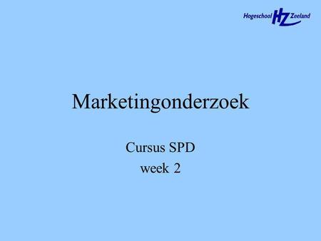 Marketingonderzoek Cursus SPD week 2. Agenda Doelstellingen vandaag Studiewijzer Vraagstukken H1 en H2 Hoofdstuk 3 en 4 Voorbereiding volgende week SPD.