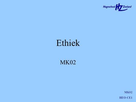 Ethiek MK02 HEO-CE1 Agenda Doelstellingen Vragen Theorie par. 3.4 Voor volgende keer MK02 HEO-CE1.