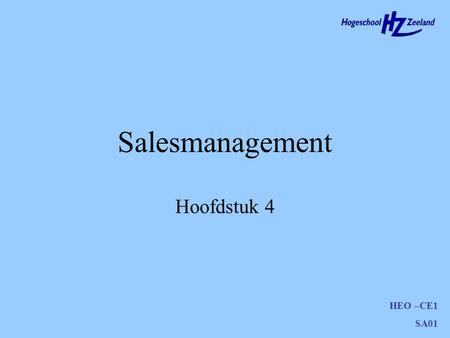 HEO –CE1 SA01 Salesmanagement Hoofdstuk 4. HEO –CE1 SA01 Agenda Doelstelling Hoofdstuk 2 Voor volgende keren.