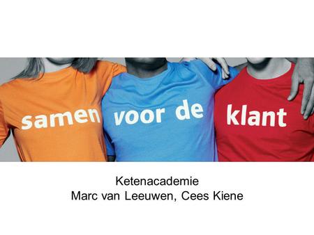 Project ketenacademie Ketenacademie Marc van Leeuwen, Cees Kiene.