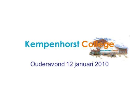 Kempenhorst College Ouderavond 12 januari 2010. Decaan: de heer R. van Gorp O P W E G N A A R H E T M B O.