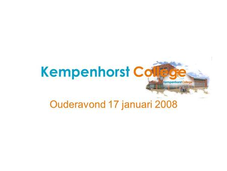 Kempenhorst College Ouderavond 17 januari 2008. Decaan: de heer R. van Gorp O P W E G N A A R H E T M B O.