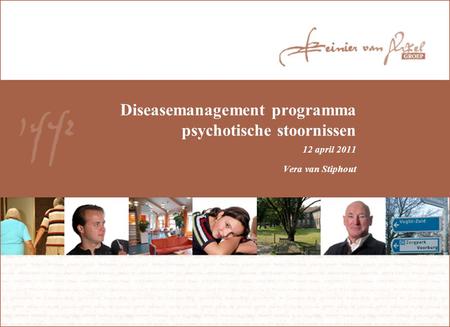 Diseasemanagement programma psychotische stoornissen 12 april 2011 Vera van Stiphout.