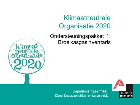 Departement Leefmilieu Dienst Duurzaam Milieu- en Natuurbeleid Klimaatneutrale Organisatie 2020 Ondersteuningspakket 1: Broeikasgasinventaris.