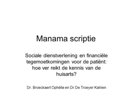 Manama scriptie Sociale dienstverlening en financiële tegemoetkomingen voor de patiënt: hoe ver reikt de kennis van de huisarts? Dr. Broeckaert Ophélie.