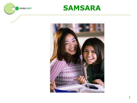 1 SAMSARA. 2 Doelgroep Samsara Allochtone jongeren van de derde graad secundair onderwijs (focus op meisjes) Scharniermoment Richting kiezen in het leven.