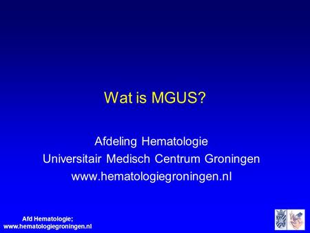 Wat is MGUS? Afdeling Hematologie